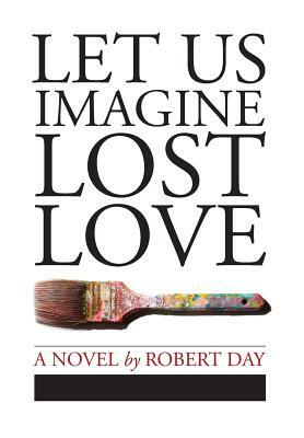 Let Us Imagine Lost Love by Robert Day