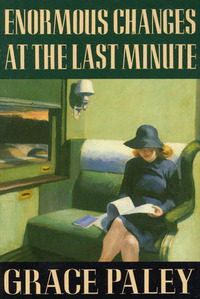 Enormous Changes at the Last Minute by Grace Paley