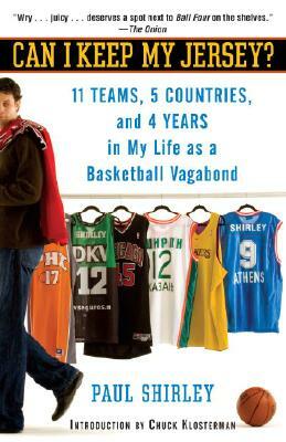 Can I Keep My Jersey?: 11 Teams, 5 Countries, and 4 Years in My Life as a Basketball Vagabond by Paul Shirley