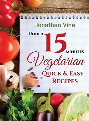 Vegetarian Quick & Easy: Under 15 Minutes by Jonathan Vine