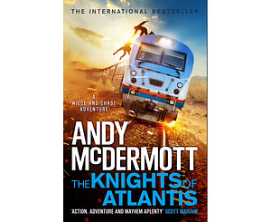 The Knights of Atlantis: A Wilde and Chase Adventure by Andy McDermott