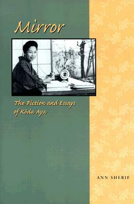 Mirror: The Fiction and Essays of Koda Aya by Ann Sherif