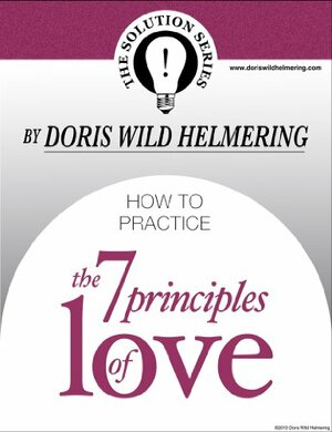 How to Practice the 7 Principles of Love by Doris Wild Helmering