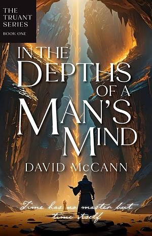 In the Depth's of a Man's Mind by David McCann