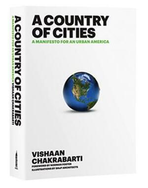 A Country of Cities: A Manifesto for an Urban America by Vishaan Chakrabarti, Norman Foster