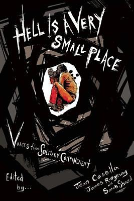 Hell Is a Very Small Place: Voices from Solitary Confinement by Jean Casella, James Ridgeway, Sarah Shourd