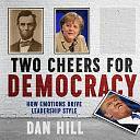 Two Cheers for Democracy: How Emotions Drive Leadership Style by Dan Hill