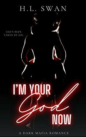 I'm Your God Now by H.L. Swan