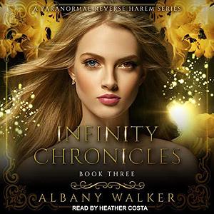 Infinity Chronicles Book Three by Albany Walker, Heather Costa