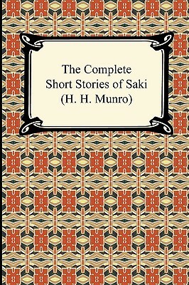 The Complete Short Stories of Saki (H. H. Munro) by H. H. Munro, Saki
