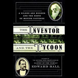 The Inventor and the Tycoon by Edward Ball