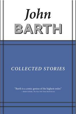 Collected Stories: John Barth by John Barth
