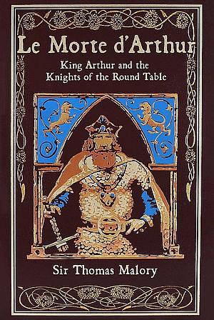 Le Morte d'Arthur: King Arthur and the Knights of the Round Table by Thomas Malory