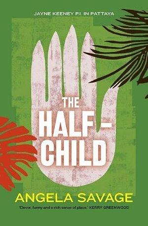 The Half-Child: Jayne Keeney PI in Pattaya by Angela Savage, Angela Savage