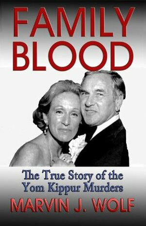 Family Blood: The True Story of the Yom Kippur Murders: One Family's Greed, Love, and Rage by Marvin J. Wolf