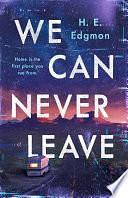 We Can Never Leave by H.E. Edgmon