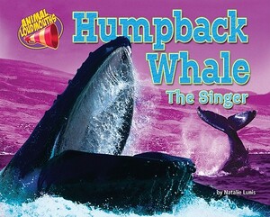 Humpback Whale: The Singer by Natalie Lunis