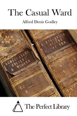 The Casual Ward by Alfred Denis Godley