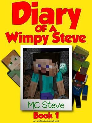 Diary of a Wimpy Steve: Book 1 by M.C. Steve