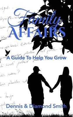 Family Affairs: A Guide To Help You Grow by Diamond Smith, Dennis Smith