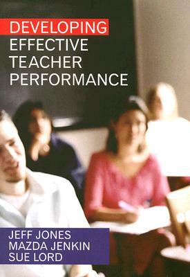 Developing Effective Teacher Performance by Sue Dale, Jeff Jones, Mazda Jenkin