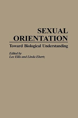 Sexual Orientation: Toward Biological Understanding by Lee Ellis