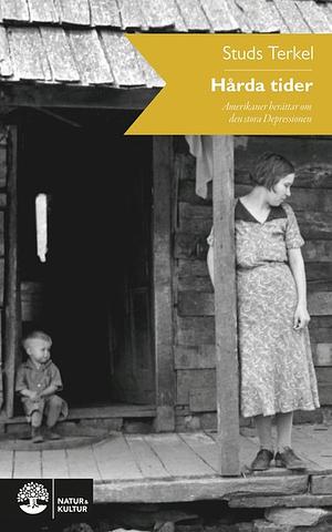 Hårda tider: amerikaner berättar om den stora depressionen by Studs Terkel