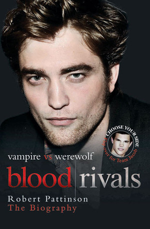 Blood Rivals: The Biographies of Twilight Stars Robert Pattinson and Taylor Lautner by Martin Howden