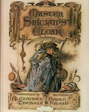 Master Snickup's Cloak by Brian Froud, Alexander Theroux