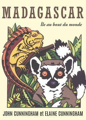 Madagascar: Île au bout du monde by Elaine Cunningham, John Cunningham