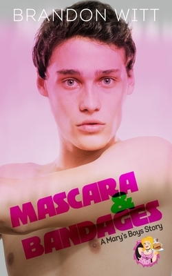 Mascara & Bandages: a Mary's Boy novella by Brandon Witt