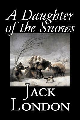 A Daughter of the Snows by Jack London, Fiction, Action & Adventure by Jack London