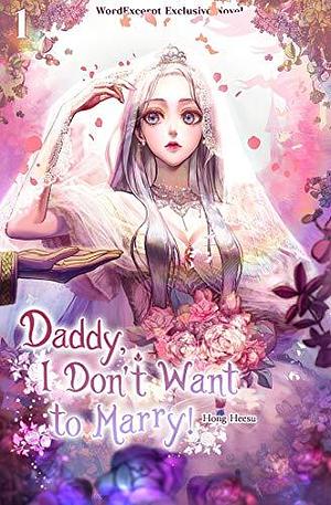 Daddy, I Don't Want to Marry! Vol. 1 by Pig Cake, Heesu Hong