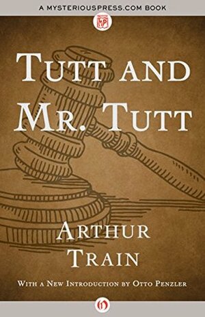 Tutt and Mr. Tutt by Otto Penzler, Arthur Cheney Train