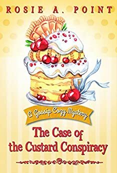 The Case of the Custard Conspiracy by Rosie A. Point