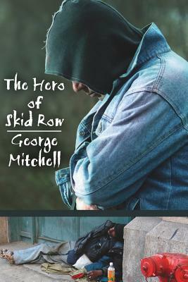 The Hero of Skid Row by George Mitchell