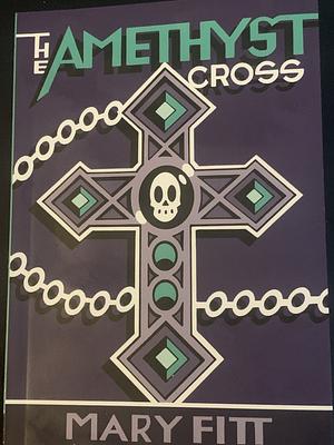 The Amethyst Cross: A Ghost Story for Christmas by Mary Fitt