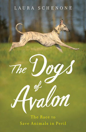 The Dogs of Avalon: The Race to Save Animals in Peril by Laura Schenone