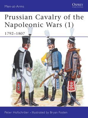 Prussian Cavalry of the Napoleonic Wars (1): 1792-1807 by Peter Hofschröer