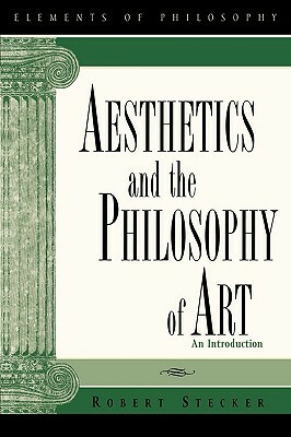 Aesthetics and the Philosophy of Art: An Introduction by Robert Stecker