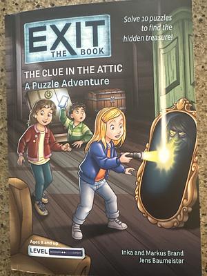 The Clue in the Attic: A Puzzle Adventure by Markus Brand, Inka Brand, Jens Baumeister