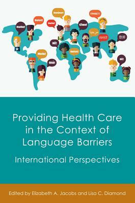 Providing Health Care in the Context of Language Barriers: International Perspectives by 