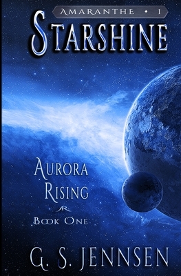 Starshine: Aurora Rising Book One by G.S. Jennsen