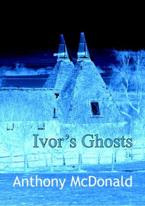 Ivor's Ghosts by Anthony McDonald