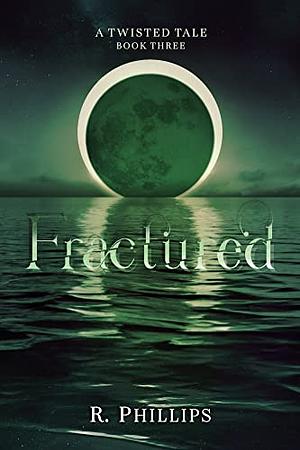 Fractured by R. Phillips