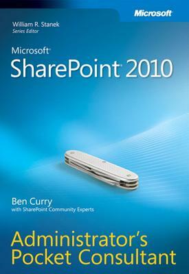 Microsoft SharePoint 2010 Administrator's Pocket Consultant by Ben Curry