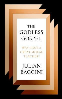 The Godless Gospel by Julian Baggini