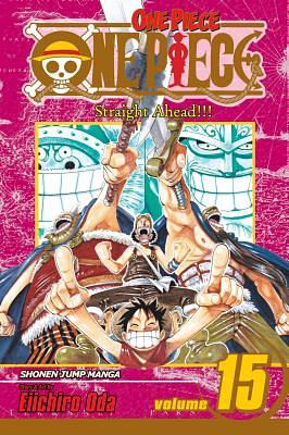 One Piece, Vol. 15: Straight Ahead!!!  by Eiichiro Oda