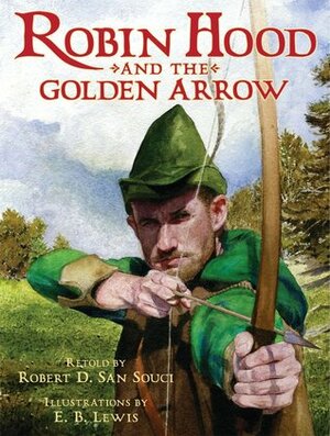 Robin Hood And The Golden Arrow by Earl B. Lewis, Robert D. San Souci