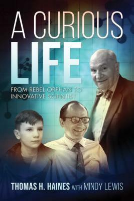 A Curious Life: From Rebel Orphan to Innovative Scientist by Mindy Lewis, Thomas H. Haines